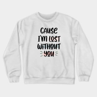 Lost Without You Crewneck Sweatshirt